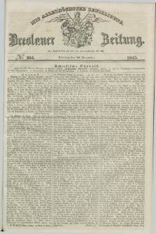 Breslauer Zeitung : mit allerhöchster Bewilligung. 1845, № 304 (30 December) + dod.