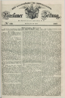 Breslauer Zeitung : mit allerhöchster Bewilligung. 1847, № 133 (11 Juni) + dod.