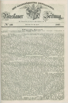 Breslauer Zeitung : mit allerhöchster Bewilligung. 1847, № 139 (18 Juni) + dod.