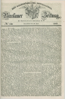 Breslauer Zeitung : mit allerhöchster Bewilligung. 1847, № 140 (19 Juni) + dod.