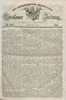 Breslauer Zeitung : mit allerhöchster Bewilligung. 1847, № 153 (4 Juli) + dod.
