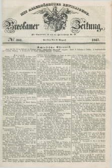 Breslauer Zeitung : mit allerhöchster Bewilligung. 1847, № 181 (6 August) + dod.
