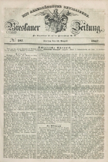 Breslauer Zeitung : mit allerhöchster Bewilligung. 1847, № 187 (13 August) + dod.