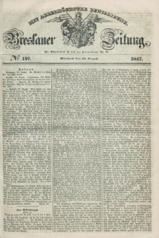Breslauer Zeitung : mit allerhöchster Bewilligung. 1847, № 197 (25 August) + dod.