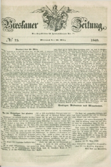 Breslauer Zeitung. 1848, № 75 (29 März) + dod.