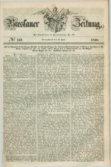 Breslauer Zeitung. 1848, № 157 (8 Juli) + dod.