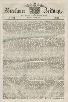 Breslauer Zeitung. 1849, № 162 (15 Juli) + dod.