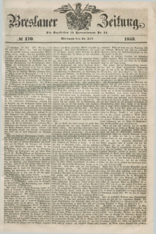 Breslauer Zeitung. 1849, № 170 (25 Juli) + dod.
