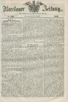 Breslauer Zeitung. 1849, № 186 (12 August) + dod.
