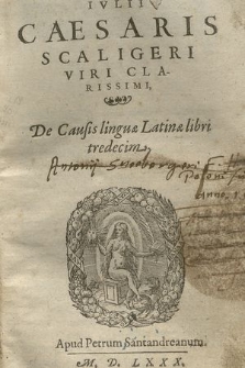 Ivlii Caesaris Scaligeri [...] De Causis linguæ Latinæ libri tredecim