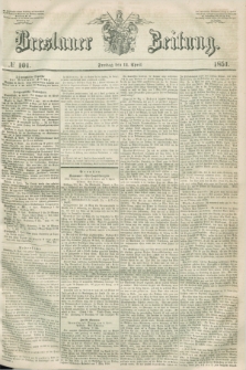 Breslauer Zeitung. 1851, № 101 (11 April) + dod.