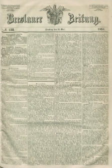 Breslauer Zeitung. 1851, № 132 (13 Mai)