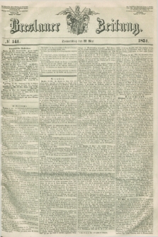 Breslauer Zeitung. 1851, № 141 (22 Mai)