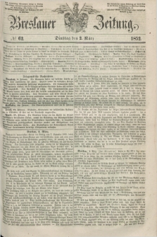 Breslauer Zeitung. 1852, № 62 (2 März) + dod.