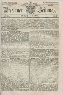 Breslauer Zeitung. 1852, № 84 (24 März) + dod.