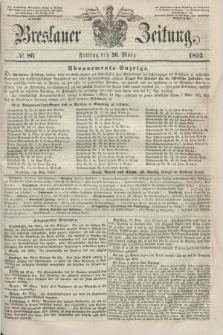 Breslauer Zeitung. 1852, № 86 (26 März) + dod.