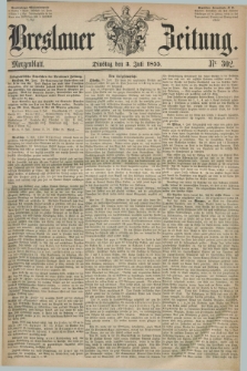 Breslauer Zeitung. 1855, Nr. 302 (3 Juli) - Morgenblatt + dod.