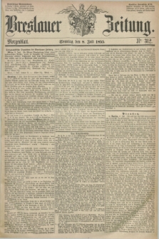 Breslauer Zeitung. 1855, Nr. 312 (8 Juli) - Morgenblatt + dod.