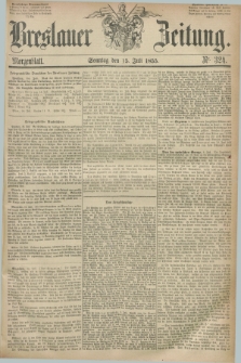 Breslauer Zeitung. 1855, Nr. 324 (15 Juli) - Morgenblatt + dod.