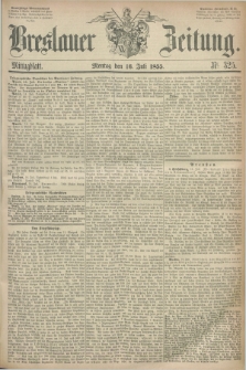 Breslauer Zeitung. 1855, Nr. 325 (16 Juli) - Mittagblatt