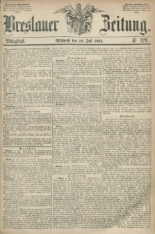 Breslauer Zeitung. 1855, Nr. 329 (18 Juli) - Mittagblatt