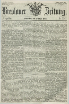 Breslauer Zeitung. 1855, Nr. 354 (2 August) - Morgenblatt + dod.