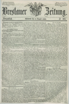 Breslauer Zeitung. 1855, Nr. 364 (8 August) - Morgenblatt + dod.