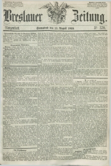 Breslauer Zeitung. 1855, Nr. 370 (11 August) - Morgenblatt
