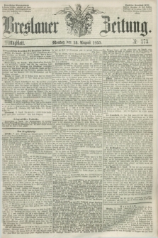 Breslauer Zeitung. 1855, Nr. 373 (13 August) - Mittagblatt