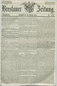 Breslauer Zeitung. 1855, Nr. 376 (15 August) - Morgenblatt