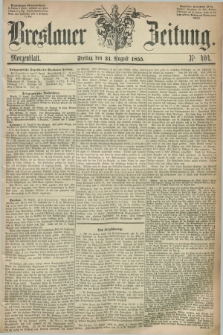 Breslauer Zeitung. 1855, Nr. 404 (31 August) - Morgenblatt + dod.