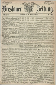 Breslauer Zeitung. 1855, Nr. 509 (31 Oktober) - Mittagblatt