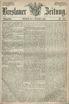 Breslauer Zeitung. 1855, Nr. 521 (7 November) - Mittagblatt