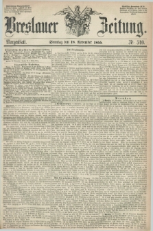 Breslauer Zeitung. 1855, Nr. 540 (18 November) - Morgenblatt + dod.