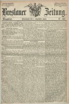 Breslauer Zeitung. 1855, Nr. 562 (1 Dezember) - Morgenblatt + dod.