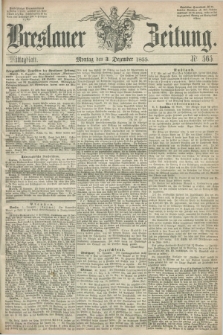 Breslauer Zeitung. 1855, Nr. 565 (3 Dezember) - Mittagblatt