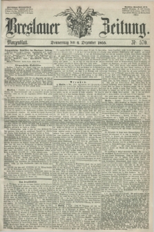 Breslauer Zeitung. 1855, Nr. 570 (6 Dezember) - Morgenblatt + dod.