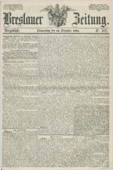 Breslauer Zeitung. 1855, Nr. 582 (13 Dezember) - Morgenblatt + dod.