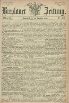Breslauer Zeitung. 1855, Nr. 599 (22 Dezember) - Mittagblatt