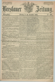 Breslauer Zeitung. 1855, Nr. 601 (24 Dezember) - Mittagblatt