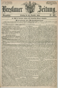 Breslauer Zeitung. 1855, Nr. 602 (25 Dezember) - Morgenblatt + dod.