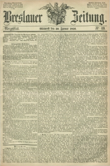 Breslauer Zeitung. 1856, Nr. 49 (30 Januar) - Morgenblatt + dod.