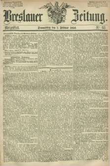 Breslauer Zeitung. 1856, Nr. 63 (7 Februar) - Morgenblatt