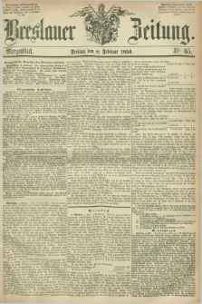 Breslauer Zeitung. 1856, Nr. 65 (8 Februar) - Morgenblatt + dod.