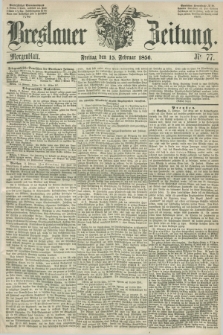 Breslauer Zeitung. 1856, Nr. 77 (15 Februar) - Morgenblatt + dod.