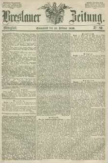 Breslauer Zeitung. 1856, Nr. 80 (16 Februar) - Mittagblatt