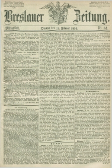 Breslauer Zeitung. 1856, Nr. 84 (19 Februar) - Mittagblatt