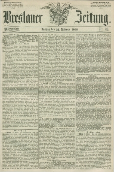 Breslauer Zeitung. 1856, Nr. 89 (22 Februar) - Morgenblatt