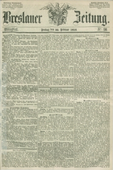Breslauer Zeitung. 1856, Nr. 90 (22 Februar) - Mittagblatt