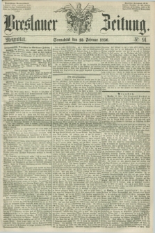 Breslauer Zeitung. 1856, Nr. 91 (23 Februar) - Morgenblatt + dod.